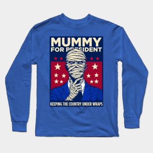 Elect the Mummy for President Long Sleeve T-Shirt